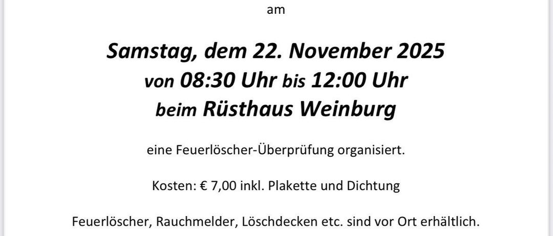 Am Samstag, dem 22. November 2025, findet vom Rusthaus Weinburg aus eine Feuerlöscher-Überprüfung statt. Die Kosten betragen 7,00 € inkl. Packung und Dichtung. Ausrüstung steht vor Ort zur Verfügung.