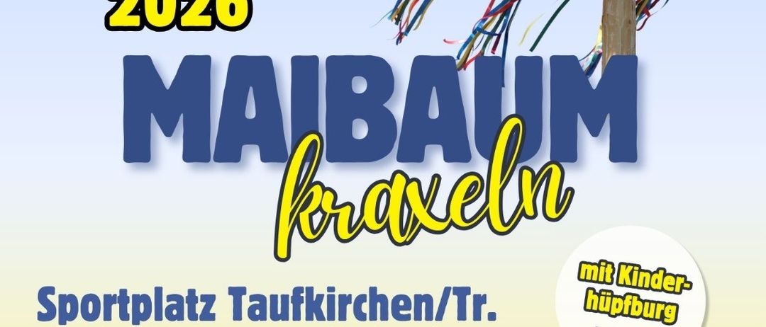 Werbeplakat für ein Maibaum-Event am 25. Mai 2026 in Taufkirchen. Es beinhaltet frühes Einkaufen um 11:00 Uhr, gefolgt von Maibaumaktivitäten für Kinder mit Sicherheitsmaßnahmen um 13:00 Uhr.