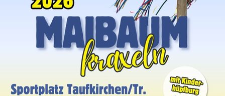 Werbeplakat für ein Maibaum-Event am 25. Mai 2026 in Taufkirchen. Es beinhaltet frühes Einkaufen um 11:00 Uhr, gefolgt von Maibaumaktivitäten für Kinder mit Sicherheitsmaßnahmen um 13:00 Uhr.