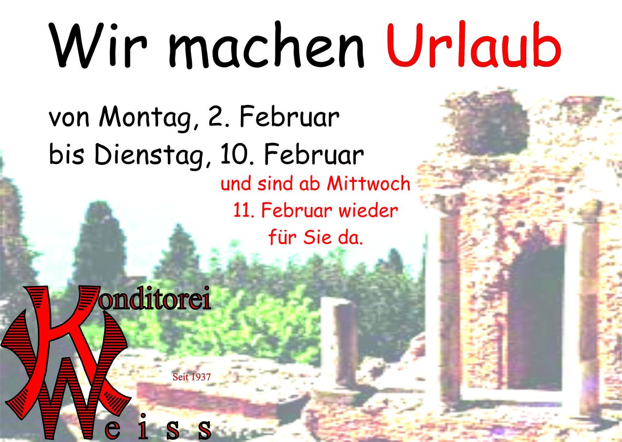 Ein Poster mit einem alten Gebäude im Hintergrund. Es steht 'Wir machen Urlaub' mit den Daten vom Montag, 2. Februar bis Dienstag, 10. Februar, und wieder am Mittwoch, 11. Februar. Es stammt von Weiss, seit 1937.