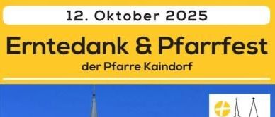 Plakat für den Erntedank und Pfarrfest der Pfarre Kaindorf am 12. Oktober 2025. Es zeigt eine Kirche mit Turm, umgeben von Bäumen und einem klaren blauen Himmel. Die Veranstaltung beinhaltet eine Segnungszeremonie mit der Erntekrone, Musik und eine Weinverkostung um 10:00 Uhr.