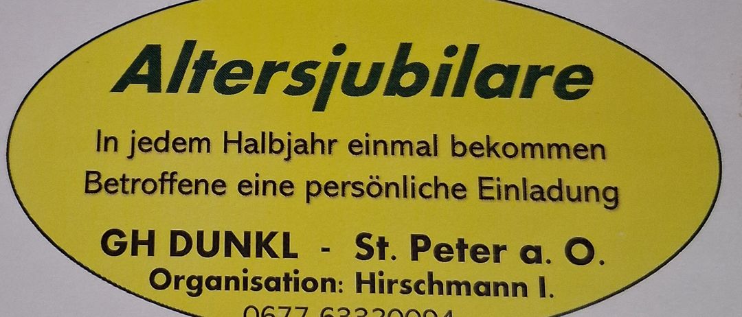 Gelber Aufkleber mit schwarzem Text. Es steht 'Altersjubilare', 'Im Halbjahr einmal erhalten Sie eine persönliche Einladung', 'DUNKL - St. Peter a. O.', 'Organisiert von: Hirschmann I.', und eine Telefonnummer: 0677 63320094.
