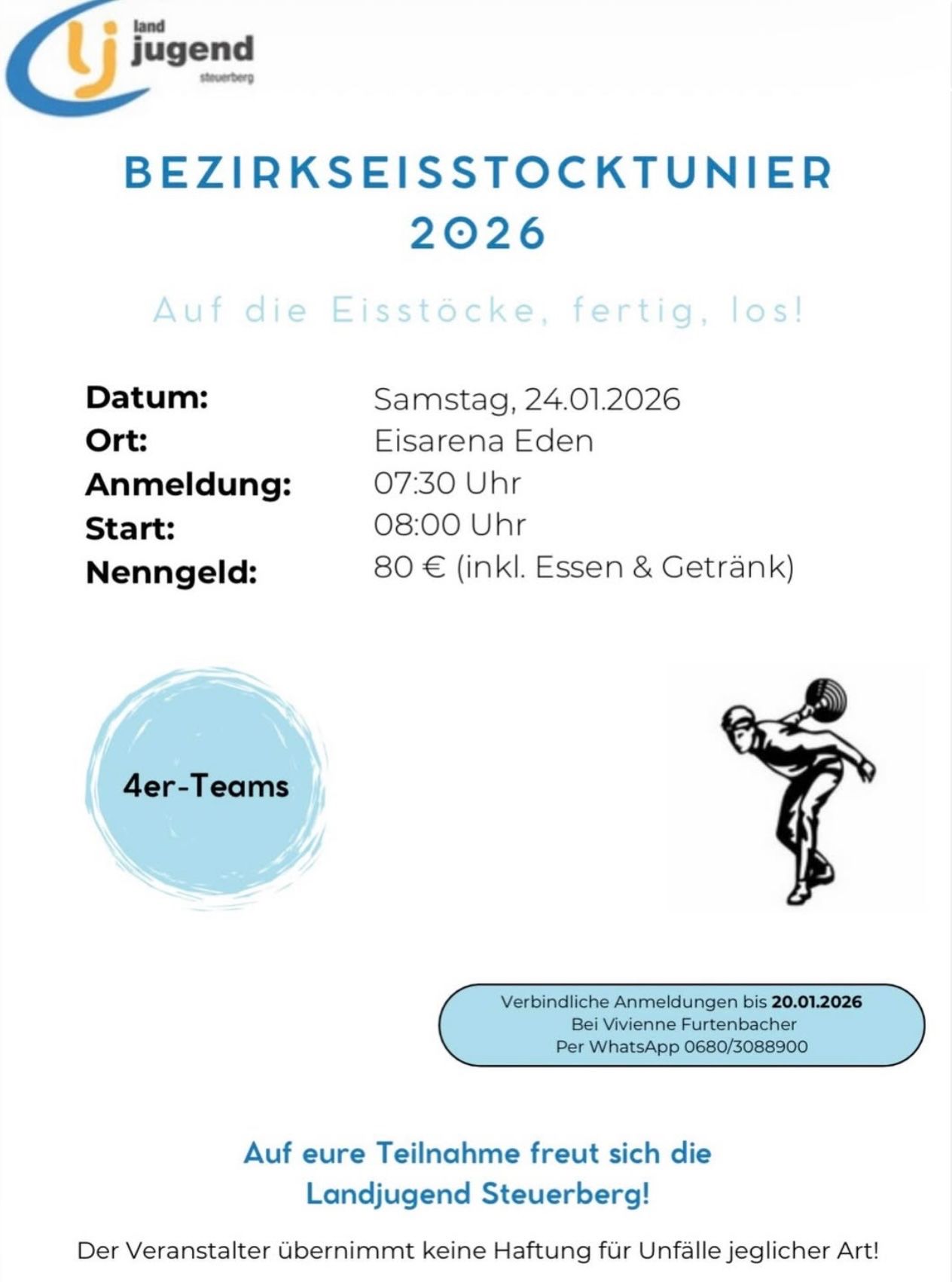 Ein Plakat für das Bezirkseisstockturnier 2026. Datum: Samstag, 24.01.2026. Ort: Eisarena Eden. Anmeldung: 07:30 Uhr. Start: 08:00 Uhr. Nenngeld: 80€ (inkl. Essen & Getränk). Für 4er-Teams. Anmeldungen bis 20.01.2026. Kontakt Vivienne Furtenbach über WhatsApp 0680/3088900.