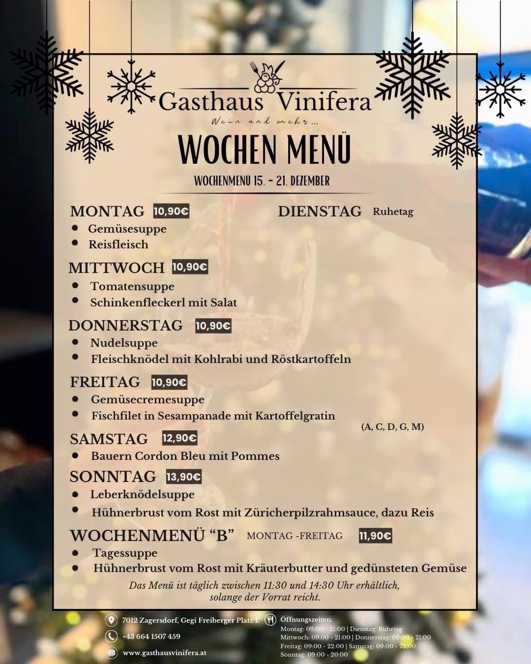 Wochenmenü für Gasthaus Vinifera vom 15. bis 21. Dezember. Beinhaltet Gemüsesuppe, Fleischgerichte und Desserts. Preise variieren von 10,90€ bis 13,90€. Spezielles Menü 'B' von Montag bis Freitag kostet 11,90€. Verfügbar von 11:30 bis 14:30 Uhr.