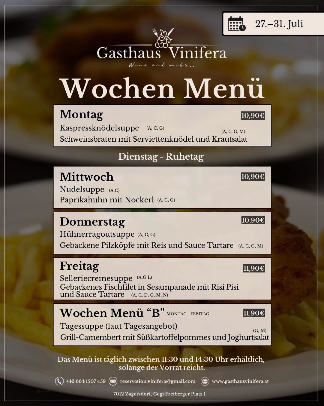 Wöchenliches Menü für Gasthaus Vinifera. Montag: Kapernsuppe und Schweinebraten mit Salat. Dienstag: Ruhetag. Mittwoch: Nudelsuppe und Paprikahuhn mit Nockerl. Donnerstag: Hühnerragoutsuppe und gebackener Fisch mit Reis und Sauce Tartare. Freitag: Selleriecremesuppe und gebackener Fisch mit Sesam und Sauce Tartare. Wochenendmenü: Tägliche Suppe und gegrillter Camembert mit Kartoffelknödel und Joghurtsalat.