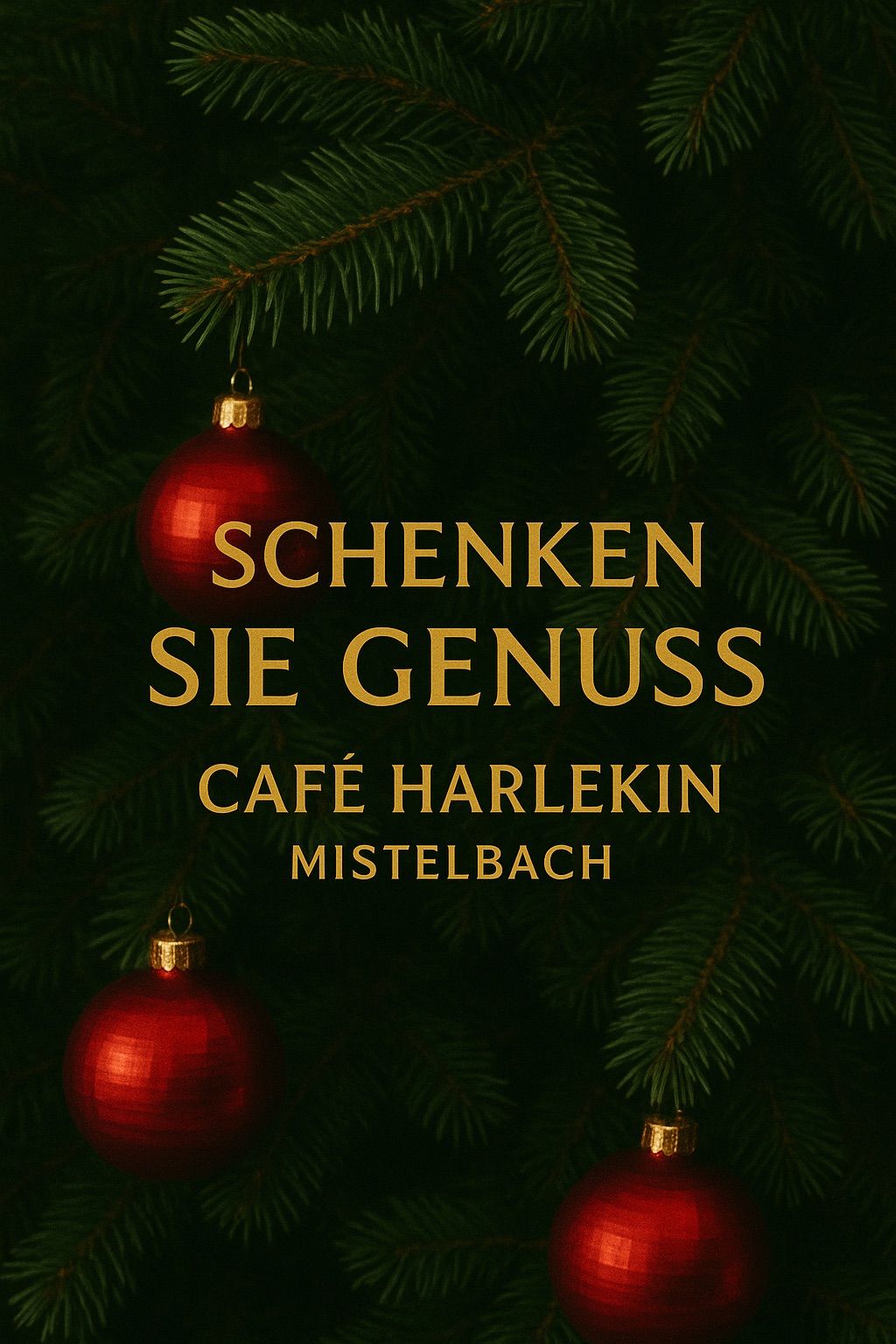 A Christmas tree with two red ornaments is decorated. The text reads 'schenken sie genuss', 'cafe harlekin', and 'mistelbach'. The background is dark green.