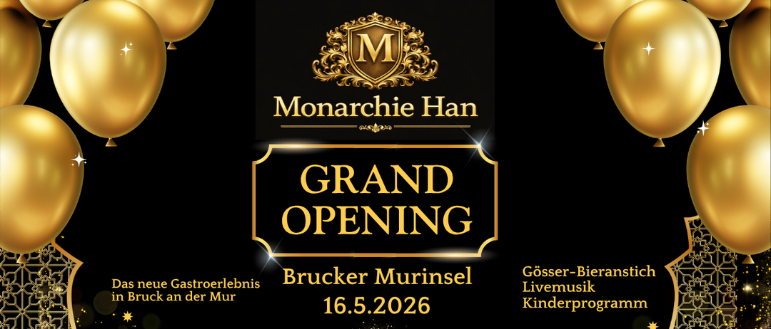 Die Monarchie Han veranstaltet am 16.5.2026 eine große Öffnungsfeier auf der Brucker Murinsel. Das Event bietet Gösser-Bieransleu Live-Musik und ein Kinderprogramm, beginnend um 17:00 Uhr.