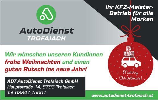 Eine Werbung für AutoDienst Trofaiach, ein Kfz-Betrieb, wünscht seinen Kunden frohe Weihnachten und einen guten Start ins neue Jahr. Das Unternehmen befindet sich in der Hauptstraße 14, 8793 Trofaiach, und ist telefonisch unter 03847-75007 erreichbar. Die Webseite lautet www.autodienst-trofaiach.at.