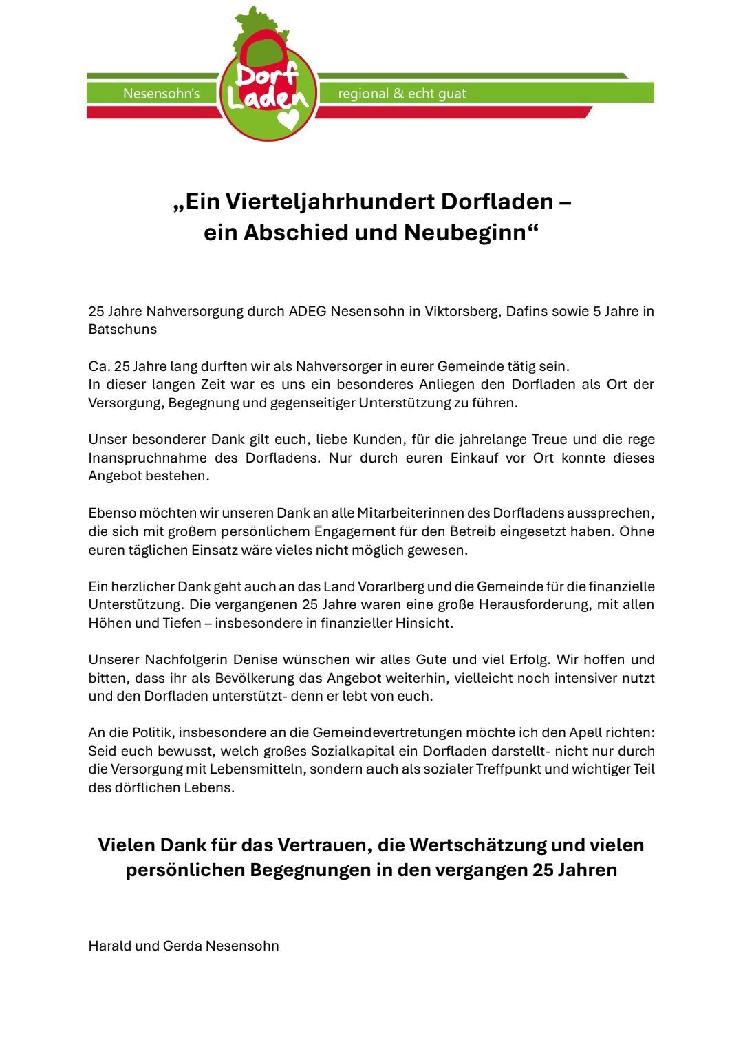 Ein Vierteljahrhundert Dorfladen, ein Abschied und Neubeginn. 25 Jahre Nahversorgung durch ADEG Nesensohn in Viktorsberg, Dafins und 5 Jahre in Batschuns. Unser besonderer Dank gilt euch, liebe Kunden, für die jahrelange Treue und die rege Inanspruchnahme des Dorfladens.