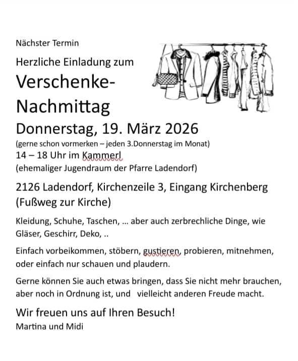Der Flyer lädt zur Spendentauschbörse am Donnerstag, 19. März 2026, von 14-18 Uhr im früheren Jugendraum der Pfarre Ladendorf ein. Kleidung, Schuhe, Taschen, ... aber auch kaputte Dinge, wie Gläser, Geschirr, Deko, ... sind willkommen. Besucher können stöbern, probieren, mitnehmen, oder einfach nur schauen und plaudern. Gerne können Sie auch etwas mitbringen, das Sie nicht mehr brauchen, aber noch in Ordnung ist, und vielleicht anderen Freude macht. Martina und Midi freuen sich auf Ihren Besuch!