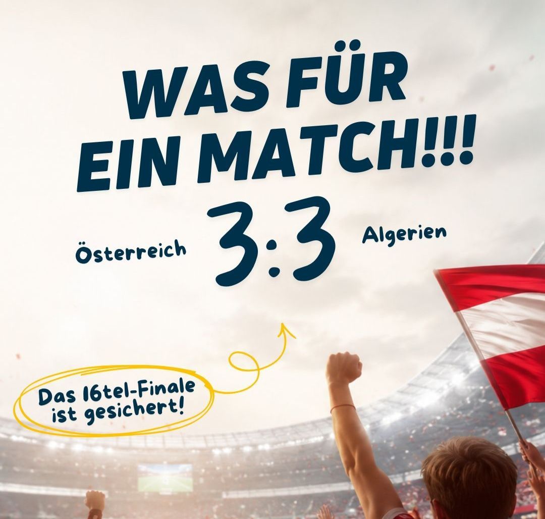 Plakat für ein Fußballspiel zwischen Österreich und Algerien. Der Stand ist 3:3. Der Text 'Das 16tel-Finale ist gesichert!' ist in Gelb geschrieben.