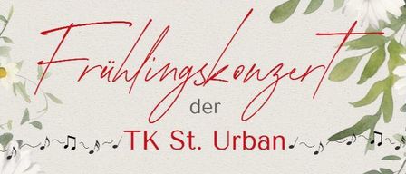 Frühlingskonzert der TK St. Urban am 25. April 2026 um 19:30 Uhr. Musikalische Leitung: Birgit Greinig. Sprecher: Gernot Zechner. Ort: Mehrzweckhalle St. Urban.