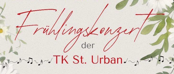 Frühlingskonzert der TK St. Urban am 25. April 2026 um 19:30 Uhr. Musikalische Leitung: Birgit Greinig. Sprecher: Gernot Zechner. Ort: Mehrzweckhalle St. Urban.