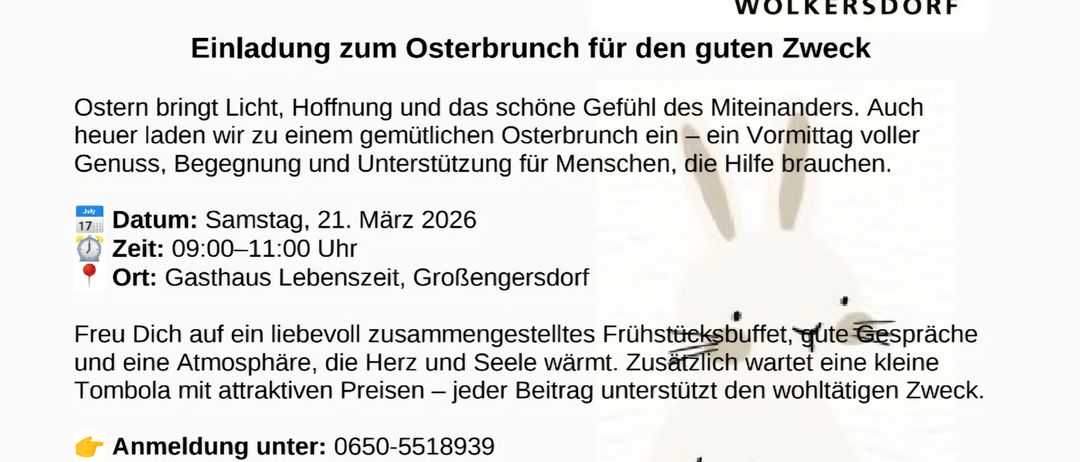 Einladung zum Osterbrunch für den guten Zweck. Ostern bringt Licht, Hoffnung und das schöne Gefühl des Miteinanders. Auch heute laden wir zu einem gemütlichen Osterbrunch ein, ein Vormittag voller Genuss, Begegnung und Unterstützung für Menschen, die Hilfe brauchen. Datum: Samstag, 21. März 2026. Zeit: 09:00-11:00 Uhr. Ort: Gasthaus Lebenszeit, Großsgersdorf.