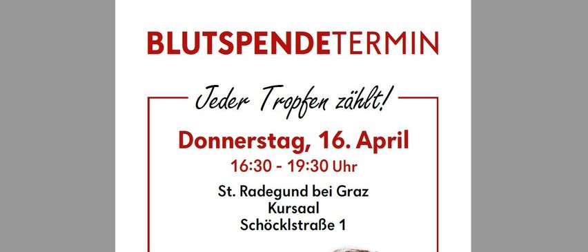 Plakat für Blutspende-Event. Es steht 'Jeder Tropfen zählt!' und 'Blutspendetermin, Donnerstag, 16. April, 16:30-19:30 bei St. Radegund bei Graz.' Eine Frau in einem weißen Shirt zeigt auf die Kamera. QR-Code für die Blutspende-App ist abgebildet.