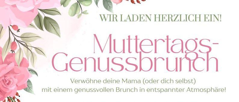 Muttertags-Genussbrunch. Samstag, 10. Mai 2026, 8:00 bis 13:00. Sektempfang, Buffet mit regionalen Spezialitäten, hausgemachten Mehlspeisen, Kaffee, Tee und Getränke. €35 pro Person, Kinder 6-12 Jahre €10. Reservierung erforderlich.