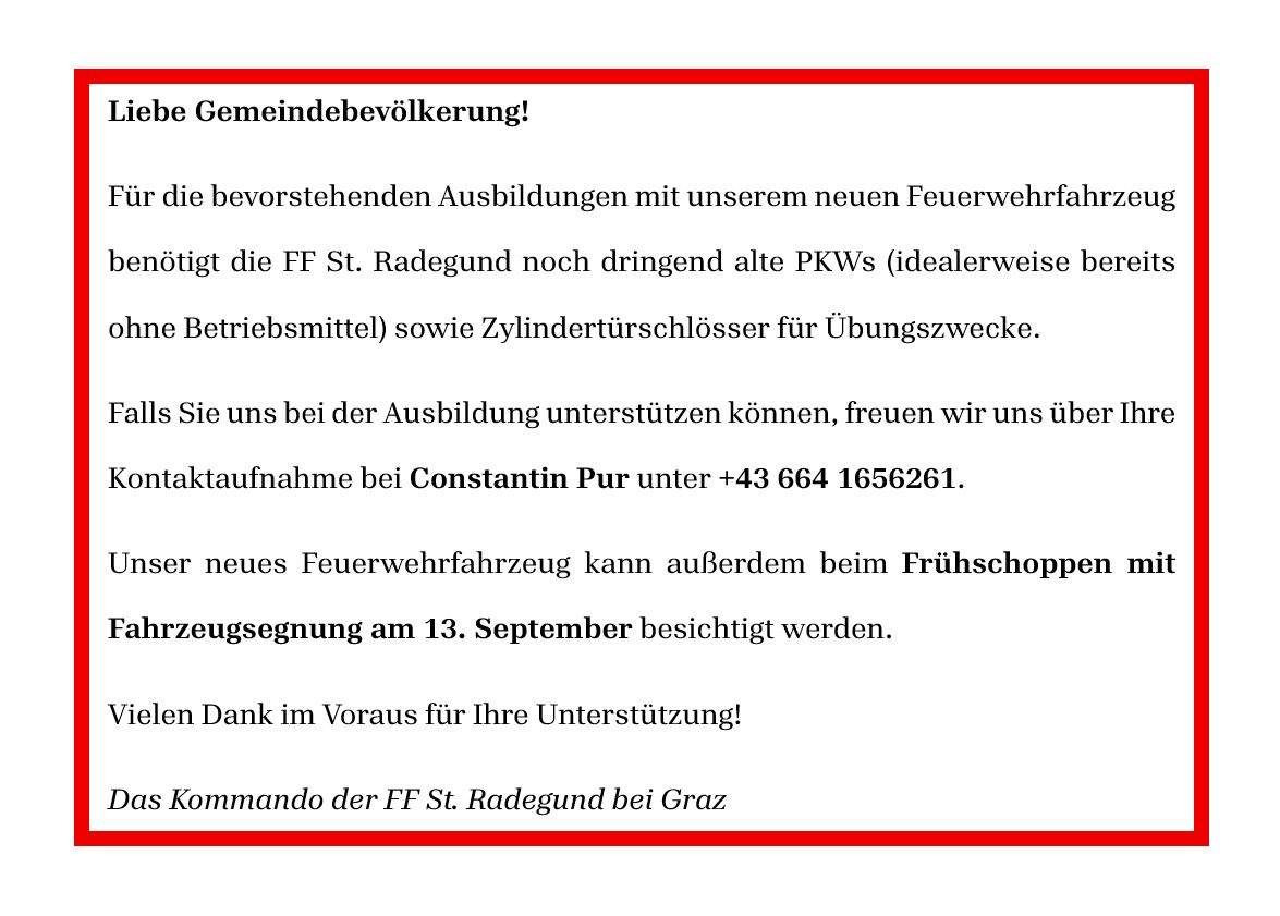 Gemeindebekanntmachung! Vor den bevorstehenden Übungen benötigt die FF St. Radegund dringend alte PKWs (idealerweise Betriebsmittel) und Zylindertürschlösser für Übungszwecke. Kontaktieren Sie Constantin Pur unter +43 664 1656261 für weitere Informationen.