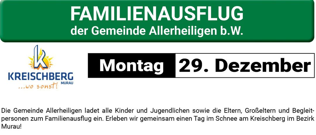 Familientag in Kreischberg in Allerheiligen. Kinder und Jugendliche bis 18 Jahre (Jahrgang 2007) kostenlos. Skifahren, Snowboarden, Tubing und Rodeln möglich. Treffpunkt Parkplatz Allerheiligen. Anmeldung im Rathaus mit Zahlung bis 22.12.2025. Bürgermeister Christian Sekli für Informationen.