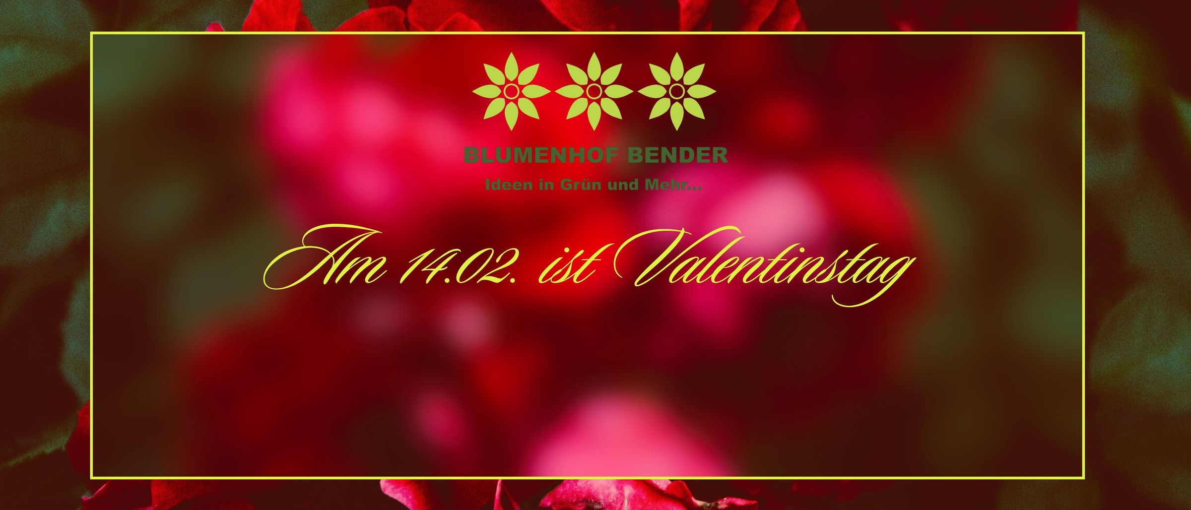 Ein Plakat mit einem floralen Hintergrund, das die Worte 'BLUEMENHOF BENDER' und 'Ideen in Grün und Mehr' zeigt. Darunter steht der Text 'Am 14.02. ist Valentinstag'. Über dem Haupttext befinden sich drei grüne Blumensymbole.
