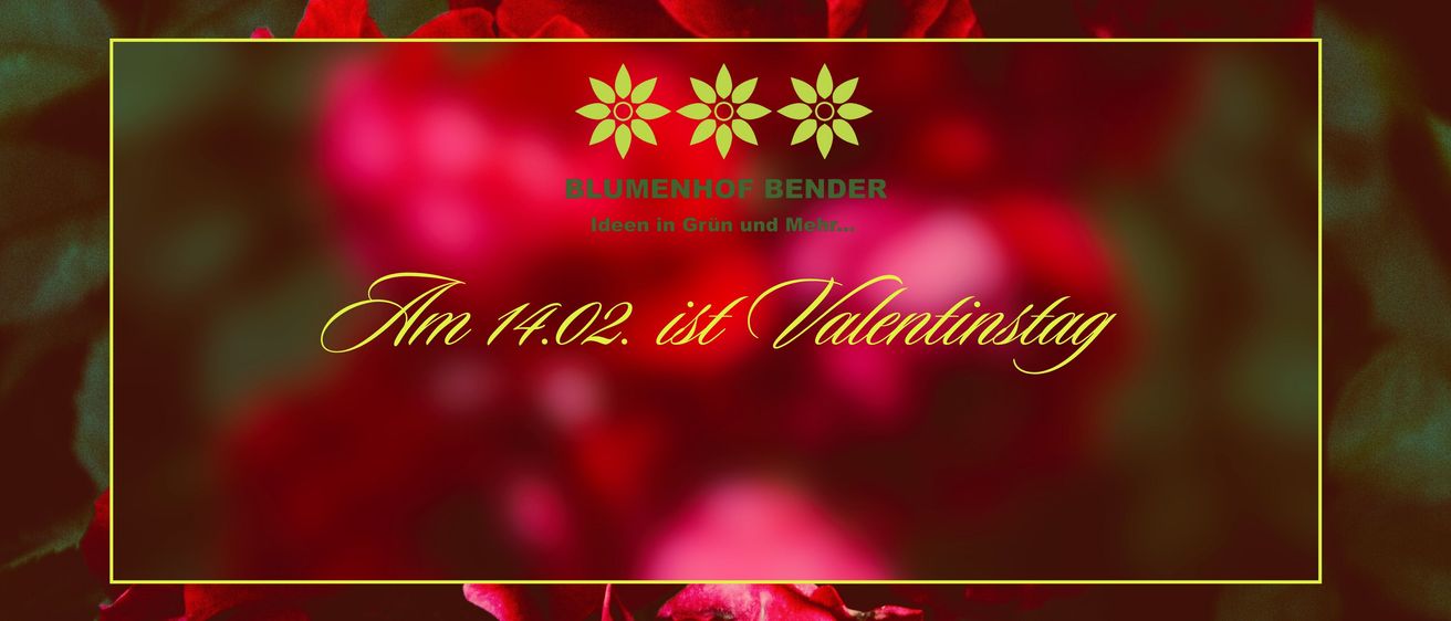 A poster featuring a floral background with the words 'BLUEMENHOF BENDER' and 'Ideas in Green and More'. Below it is the text 'Am 14.02. ist Valentinstag'. There are three green flower symbols above the main text.