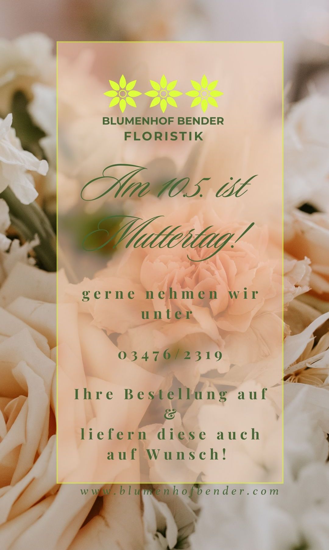 Ein Blumenladen namens Blumenhof Bender bietet Blumenlieferung am Muttertag, dem 10. Mai, an. Rufen Sie 03476/2319 an, um Ihre Bestellung aufzugeben.