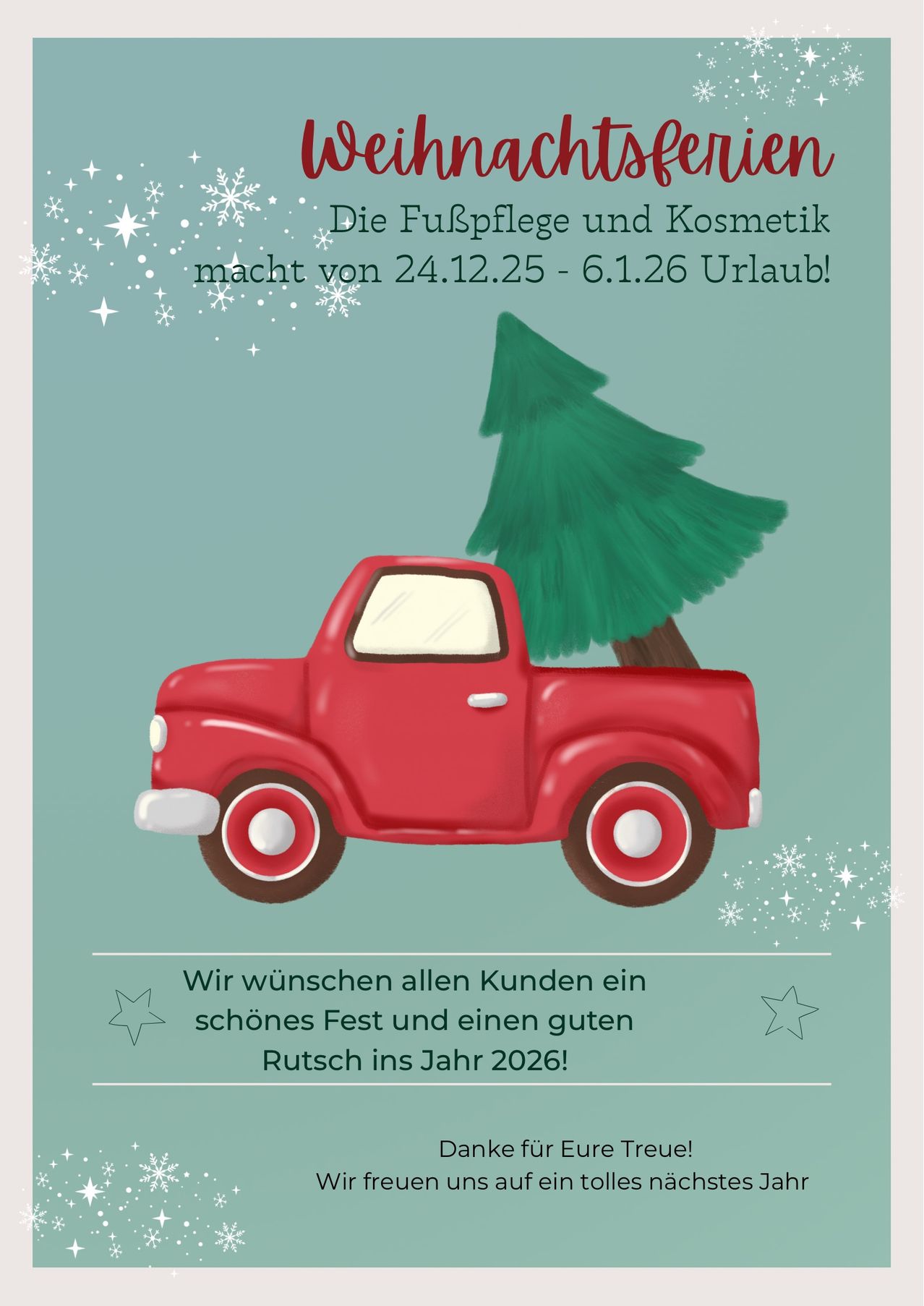 Im Bild ist ein roter LKW mit einem Weihnachtsbaum auf dem Rücken zu sehen, umgeben von Schneeflocken und Sternen. Der Text lautet: 'Die Fußpflege und Kosmetik macht vom 24.12.25 bis 6.1.26 Urlaub!' Das Bild hat einen grünen Hintergrund.