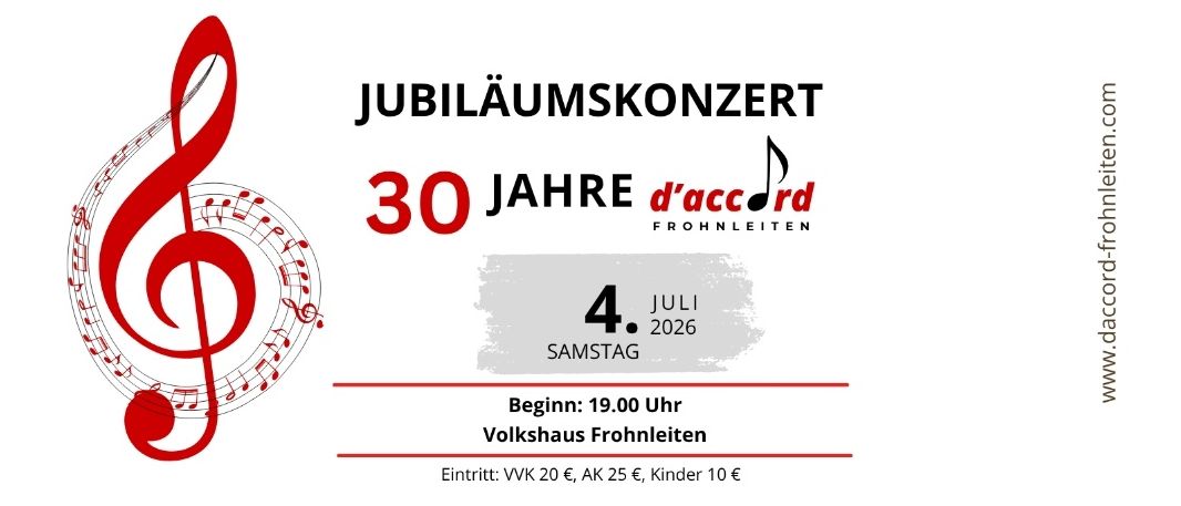 Jubiläumskonzert für 30 Jahre d'accord. Beginn um 19:00 im Volkshaus Fronleiten. Eintritt: VWK 20€, AK 25€, Kinder 10€.