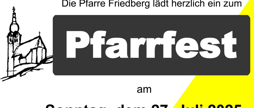 Ein Plakat mit der Aufschrift 'Die Pfarre Friedberg lädt herzlich zum Pfarrfest am Sonntag, dem 27. Juli, ein.' Der Text ist in deutscher Sprache verfasst.