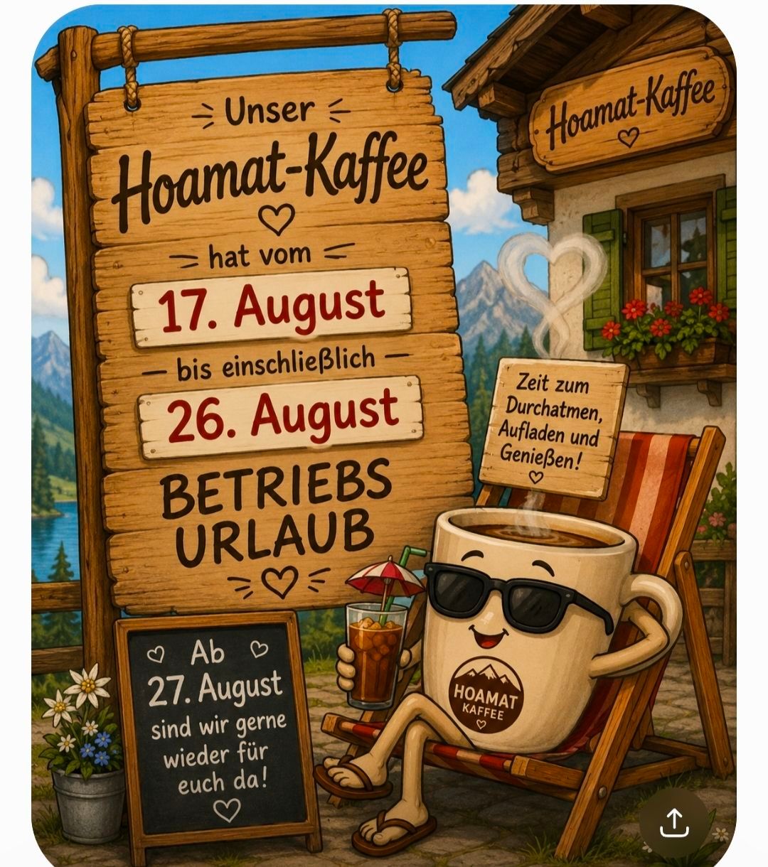Ein illustriertes Schild kündigt 'Hoamat-Kaffee' an, mit einer Kaffeetasse als Zeichen auf einem Liegestuhl, die ein Getränk mit einem Schirm hält. Das Schild zeigt die Geschäftszeiten vom 17. August bis 26. August an, mit einer Tafelnachricht, die angibt, dass das Geschäft am 27. August wiedereröffnet wird.
