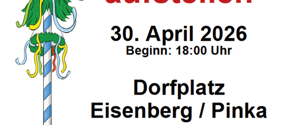 Plakat für die Maibaumaufstellen-Veranstaltung 2026 der Freiwilligen Feuerwehr Eisenberg. Beginn: 18:00 Uhr am 30. April 2026 auf dem Dorfplatz Eisenberg/Pinka. Getränke, Würste und Koteletts sind inklusive.