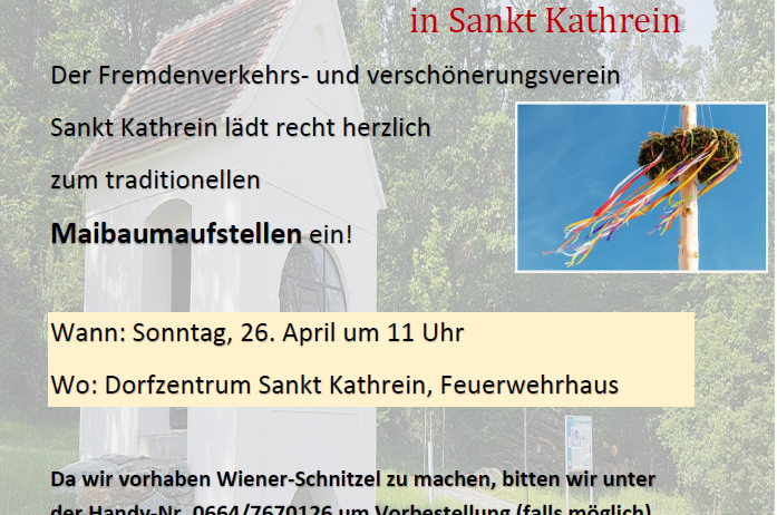 Einladung zum Maibaumaufstellen in Sankt Kathrein. Der Fremdenverkehrs- und Verschönerungsverein lädt herzlich ein. Wann: Sonntag, 26. April um 11 Uhr. Wo: Dorfzentrum Sankt Kathrein, Feuerwehrhaus.