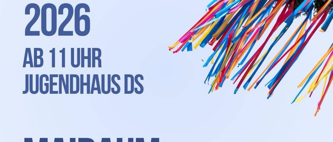 Plakat für die Veranstaltung am 26. April 2026, zeigt einen bunten Maibaum, Beginn um 11 Uhr im Jugendhaus DS. Es steht 'Maibaum Aufstellen'.