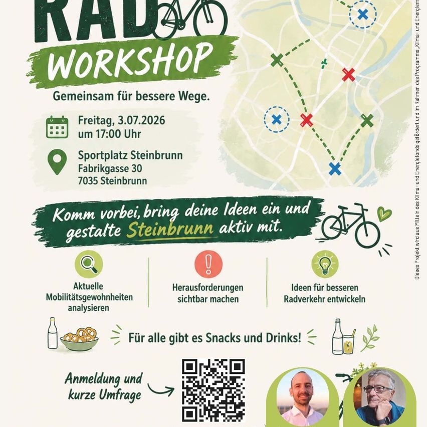 Beteiligen Sie sich am RAD-Workshop am Freitag, 3. Juli 2026 um 17:00 Uhr auf dem Sportplatz Steinbrunn, Fabrikgasse 30, 7035 Steinbrunn. Bringen Sie Ihre Ideen mit und gestalten Sie Steinbrunn aktiv. Analysieren Sie aktuelle Mobilitätsgewohnheiten, machen Sie Herausforderungen sichtbar und entwickeln Sie Ideen für besseren Radverkehr. Snacks und Getränke sind vorhanden. Anmeldung und kurze Umfrage verfügbar.