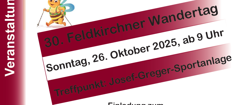 Plakat für den 30. Feldkircher Wandertag am 26. Oktober 2025. Die Veranstaltung beginnt um 9 Uhr an der Josef-Greger-Sportanlage in Feldkirchen bei Graz. Die Wanderung ist unzeitlich. Die Teilnahme erfolgt auf eigene Gefahr. Die Bestimmungen der Straßenverkehrsordnung sind unbedingt zu beachten.