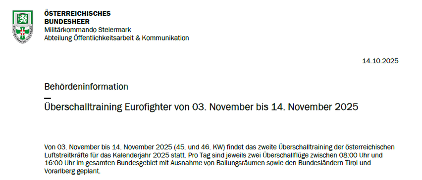 Das Österreichische Bundesheer kündigt das zweite Eurofighter-Überschalltraining für den 3. bis 14. November 2025 an. Flüge finden jeweils zweimal täglich zwischen 08:00 und 16:00 Uhr in den militärischen Gebieten Vorarlberg, Tirol und Ballungsräumen statt. Kontaktieren Sie Oberstleutnant Marco Spörk für Anfragen.