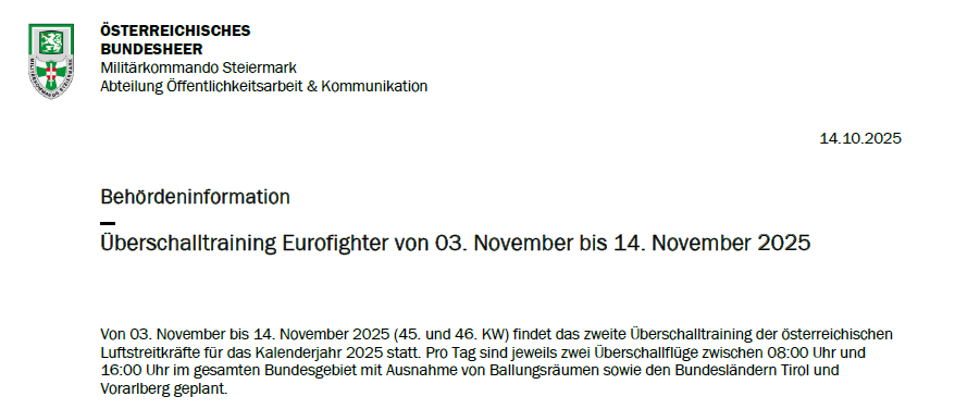 Das Österreichische Bundesheer kündigt das zweite Eurofighter-Überschalltraining für den 3. bis 14. November 2025 an. Flüge finden jeweils zweimal täglich zwischen 08:00 und 16:00 Uhr in den militärischen Gebieten Vorarlberg, Tirol und Ballungsräumen statt. Kontaktieren Sie Oberstleutnant Marco Spörk für Anfragen.