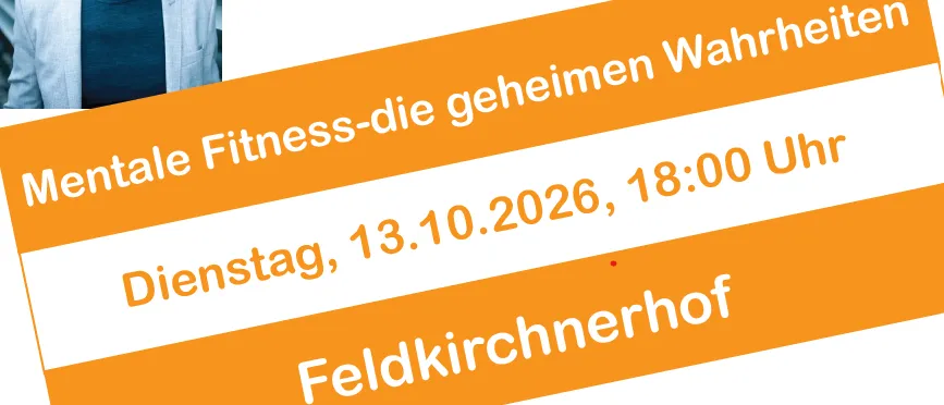 Ein Mann in einem weißen Jackett steht vor einem orangefarbenen Hintergrund mit weißem Text. Der Text lautet 'Mentale Fitness - die geheime Wahrheit', 'Dienstag, 13.10.2026, 18:00 Uhr' und 'Feldkirchenhof'.