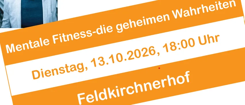 Ein Mann in einem weißen Jackett steht vor einem orangefarbenen Hintergrund mit weißem Text. Der Text lautet 'Mentale Fitness - die geheime Wahrheit', 'Dienstag, 13.10.2026, 18:00 Uhr' und 'Feldkirchenhof'.