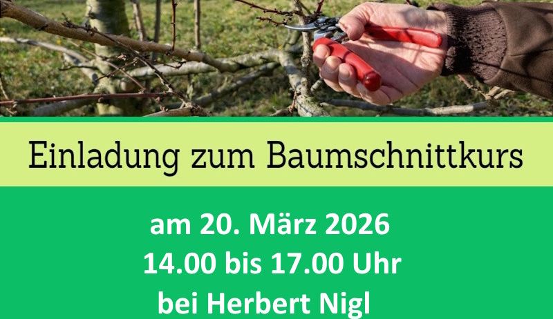 Ein Bild einer Person, die einen Baum mit einer Gartenschere beschneidet. Der Text lautet 'Einladung zum Baumschnittkurs', 'am 20. März 2026', '14.00 bis 17.00 Uhr', 'bei Herbert Nigl', 'Bachbinderberg 16', 'in Niederneukirchen.'