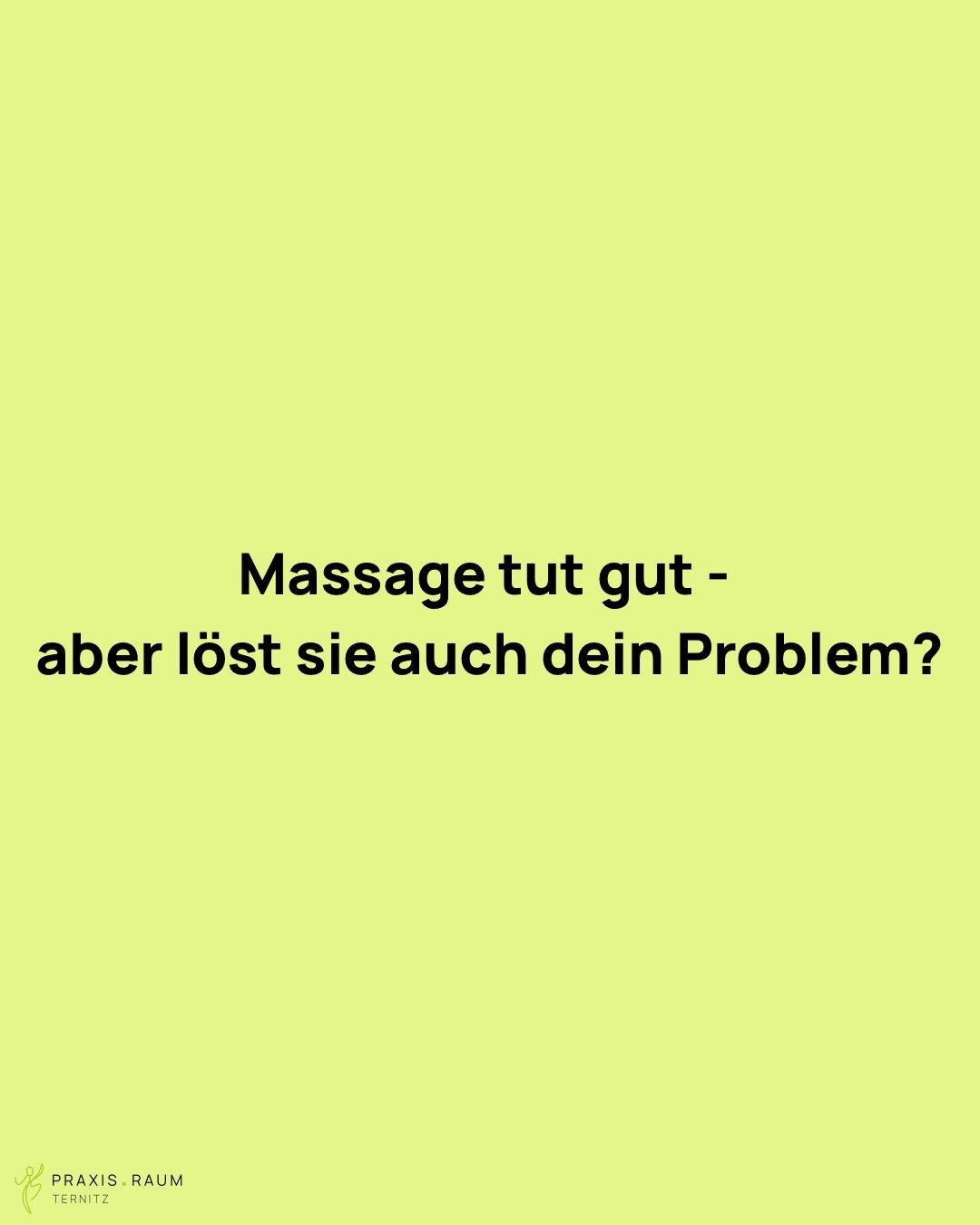Ein hellgrüner Hintergrund zeigt eine schwarze Textfrage: 'Massage tut gut - aber lost sie auch dein Problem?' was bedeutet: 'Massage fühlt sich gut an - löst sie aber auch dein Problem?'.