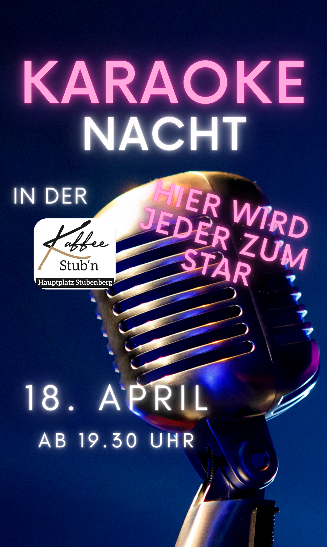A poster featuring a microphone with the text 'Every Night, Here Everyone Becomes a Star'. Below, it says 'Kaffee Stübn' and 'Hauptplatz Stubenerg'. The date is 18 April.