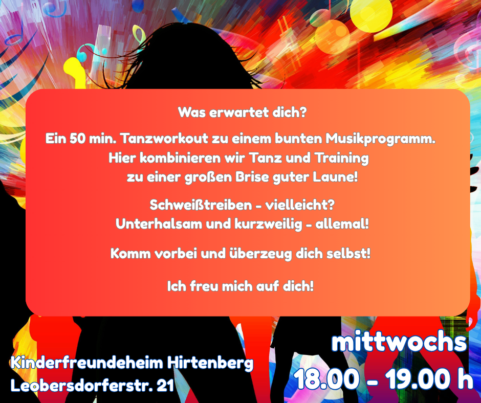 Ein Poster bewirbt ein 50-minütiges Tanztraining mit einem lebhaften Musikprogramm. Es kombiniert Tanz und Training auf lebendige Weise. Das Poster ermutigt Besucher, vorbeizukommen und es selbst zu erleben. Die Veranstaltung findet im Mittwocherfreundeheim Hirtenberg, Dorferstr. 21, mittwochs von 18:00 bis 19:00 statt.