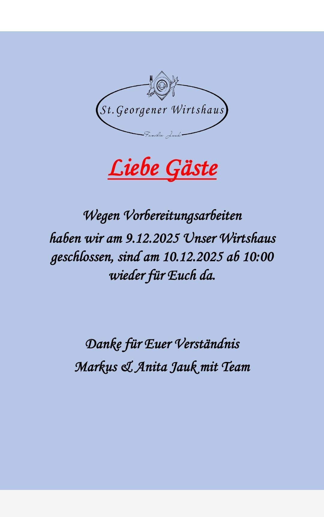 Eine Mitteilung vom St. Georgener Wirtshaus kündigt die Schließung am 9.12.2025 wegen Renovierungsarbeiten an und verspricht die Wiedereröffnung am 10.12.2025 ab 10:00 Uhr. Es dankt seinen Gästen für ihr Verständnis.