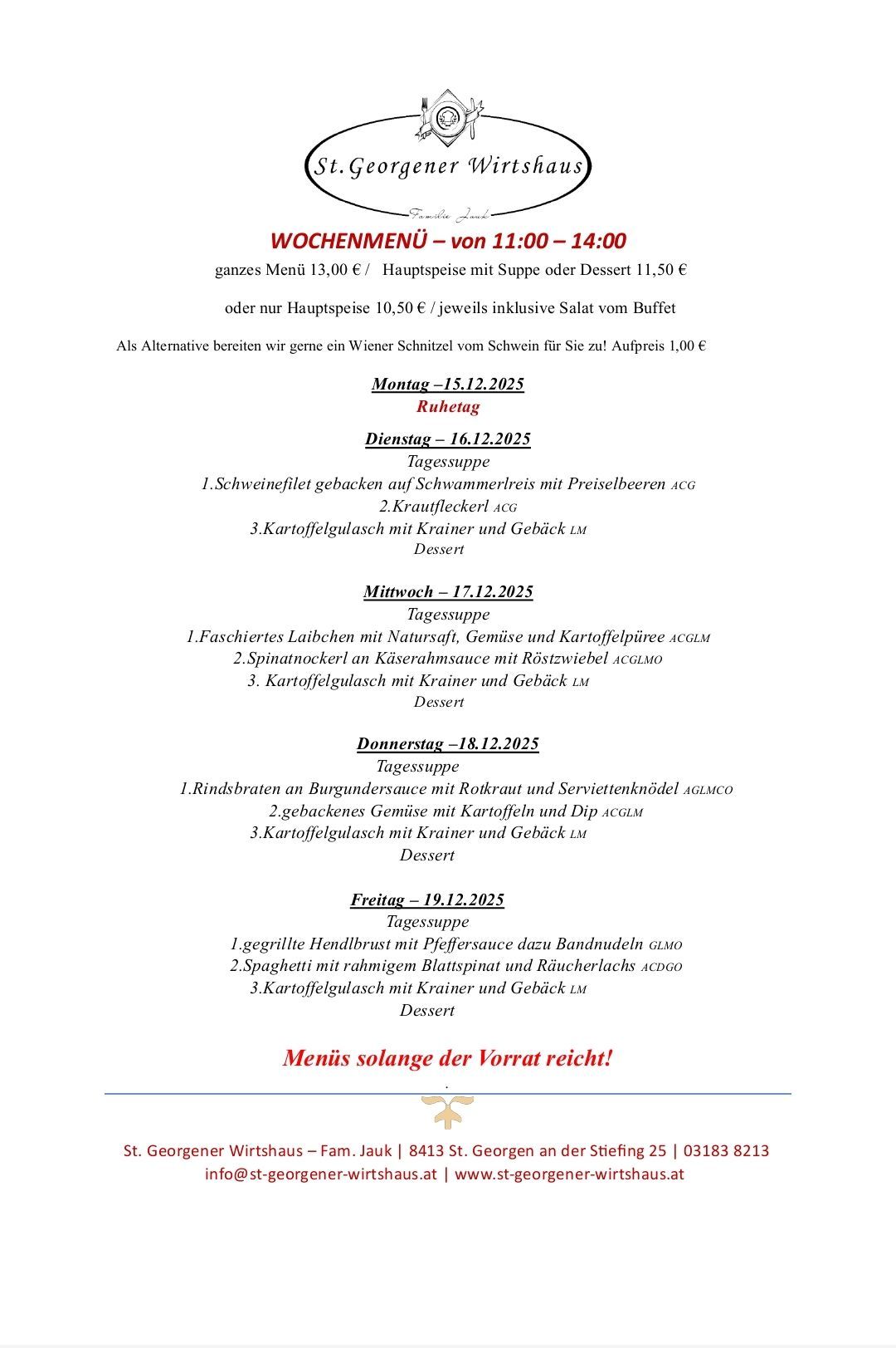 Wöchentliches Menü von 11:00 bis 14:00 Uhr. Komplettes Menü 13,00 €. Hauptgerichte mit Suppe oder Dessert 11,50 €. Oder nur Hauptgerichte 10,50 €/jeweils inklusive Salat vom Buffet. Als Alternative bereiten wir gerne ein Wiener Schnitzel vom Schwein für Sie zu! Angebotspreis 1,00 €. Menüdetails für Montag bis Freitag, einschließlich Suppe und Dessertoptionen.