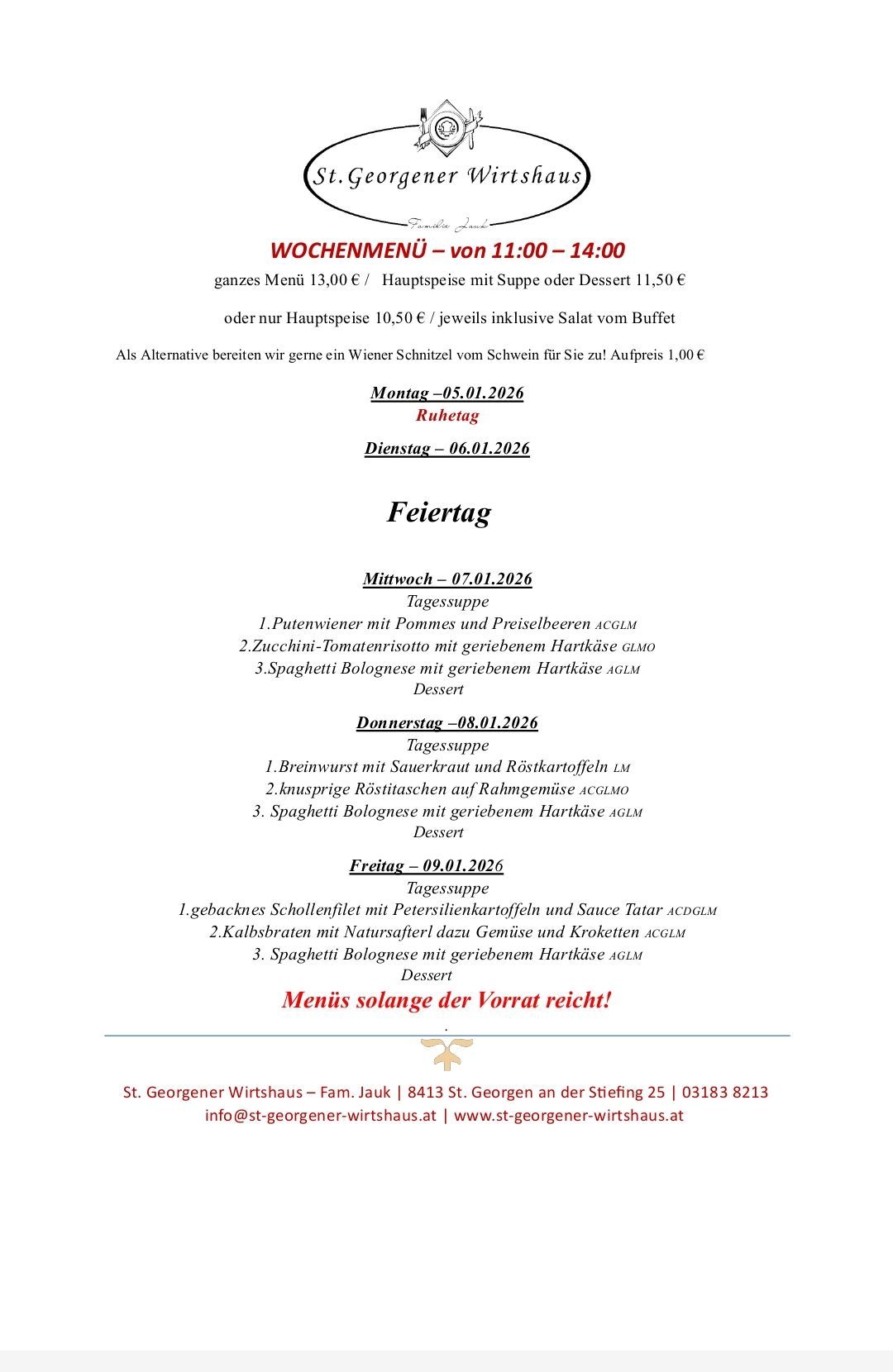 Wochenmenü von 11:00 bis 14:00. Ganzes Menü für 13 Euro, Hauptspeise mit Suppe oder Dessert für 11,50 Euro oder nur Hauptspeise für 10,50 Euro, Salat vom Buffet inklusive. Alternative: Wiener Schnitzel für 1 Euro.