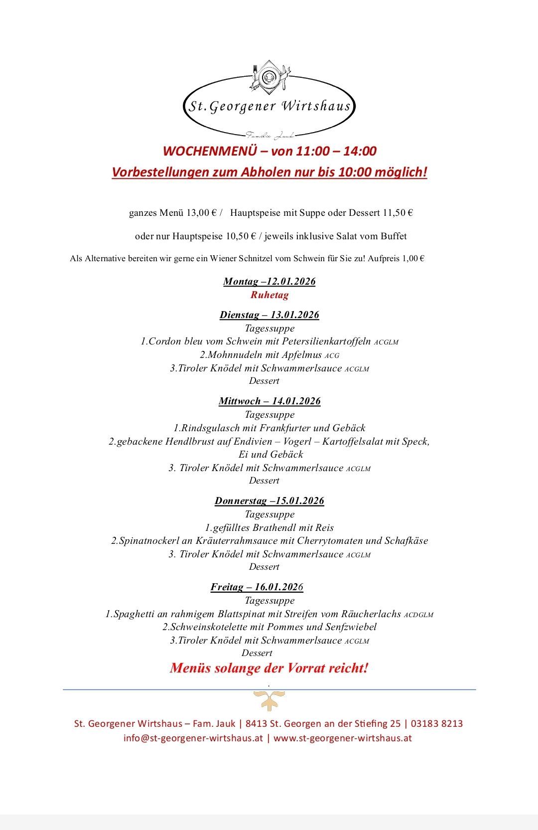 Wöchentliches Menü von 11:00 bis 14:00. Bestellungen nur bis 10:00 möglich. Komplettes Menü 13,00€ / Hauptgericht mit Suppe oder Dessert 11,50€ oder nur Hauptgericht 10,50€. Alternative: Wiener Schnitzel für 1,00€. Verschiedene Gerichte für jeden Tag aufgeführt.