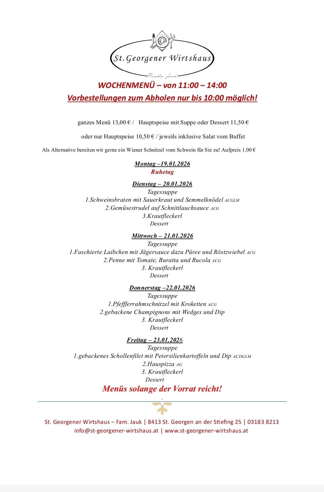 Wöchenliches Menü von 11:00 bis 14:00. Gesamtmenü 13,00€. Hauptgericht mit Suppe oder Dessert 11,50€. Optionales Wiener Schnitzel 1,00€. Montag: Schweinebraten, Dienstag: Fasan, Mittwoch: Garnelen, Donnerstag: Pilze, Freitag: Jakobsmuscheln.