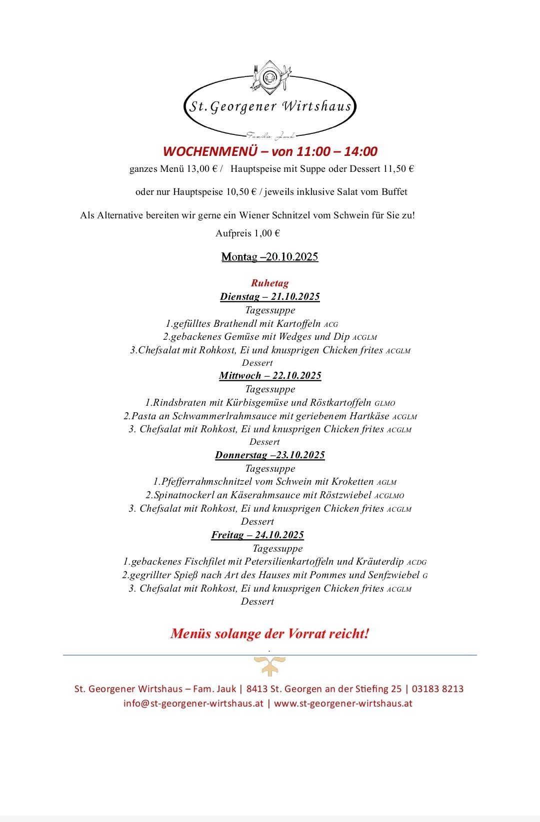Wochenmenü von 11:00 bis 14:00. Komplettes Menü 13 € / Hauptgericht mit Suppe oder Dessert 11,50 €. Alternative: Wiener Schnitzel vom Schwein für 1 €. Menüs: Montag, Dienstag, Mittwoch, Donnerstag und Freitag. Gerichte umfassen verschiedene Salate, Fleisch und Gemüse. Menüs solange der Vorrat reicht.
