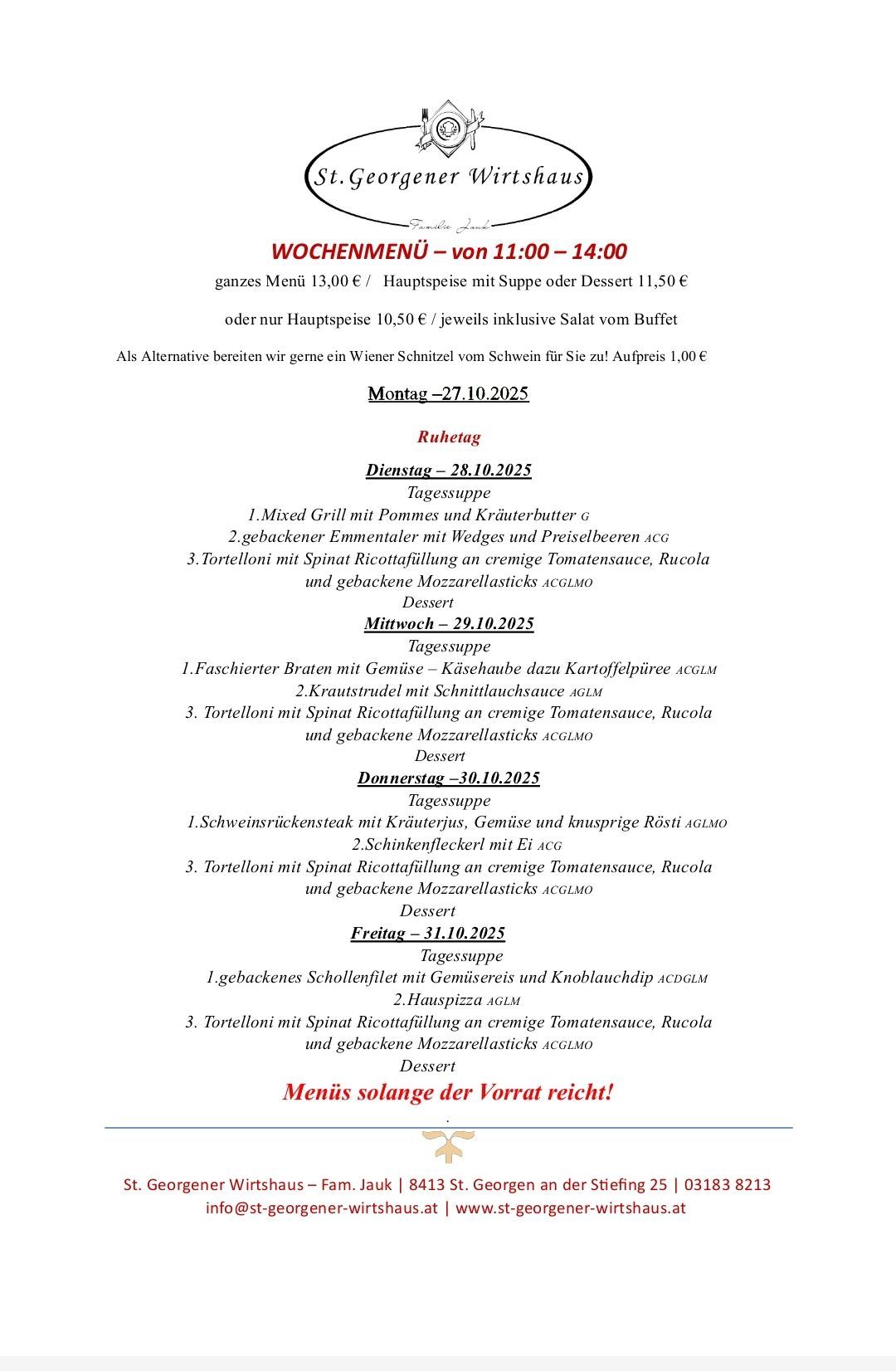 Wöchenliches Menü von 11:00-14:00. Komplettes Menü 13€/Hauptspeise mit Suppe oder Dessert 11,50€, oder nur Hauptspeise 10,50€/jeweils inklusive Salat vom Buffet. Als Alternative: Wiener Schnitzel für 1,00€. Montag-27.10.2025, Dienstag-28.10.2025, usw.