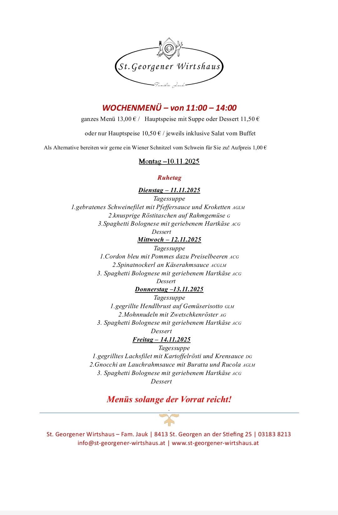 Wöchenliche Speisekarte von 11:00 bis 14:00. Komplettes Menü für 13 Euro, Hauptgericht mit Suppe oder Dessert für 11,50 Euro. Alternative: Wiener Schnitzel für 1 Euro. Verfügbar am Montag, Dienstag, Mittwoch, Donnerstag und Freitag. Jeden Tag gibt es ein anderes Hauptgericht und Dessert.